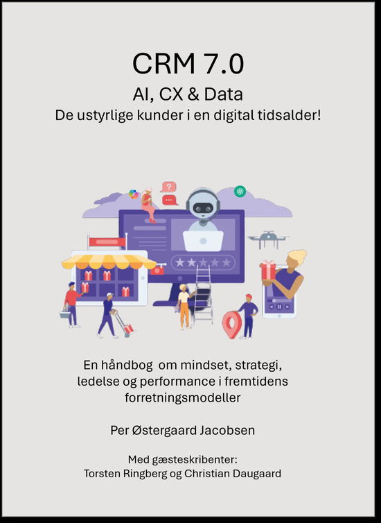 Per Østergaard Jacobsen med Torsten Ringberg og Christian Daaugaard · CRM 7.0 - AI, CX & Data (Taschenbuch) [1.700 edition] (2024)