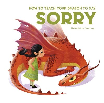 How to Teach your Dragon to say Sorry - How to Teach your Dragon - Eleonora Fornasari - Books - White Star - 9788854416482 - May 28, 2020