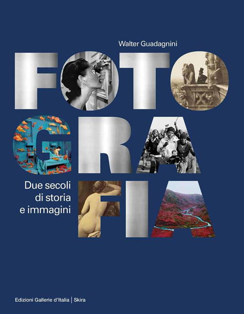 Fotografia. Due Secoli Di Storia E Immagini. Ediz. Illustrata - Walter Guadagnini - Books -  - 9788857246482 - 