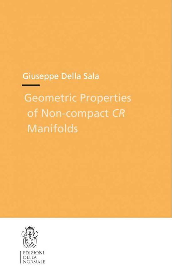 Cover for Giuseppe Sala · Geometric properties of non-compact CR manifolds - Theses (Scuola Normale Superiore) (Paperback Book) (2010)