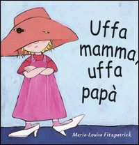 Uffa Mamma, Uffa Papa. Ediz. Illustrata - Marie-Louise Fitzpatrick - Livros -  - 9788883621482 - 