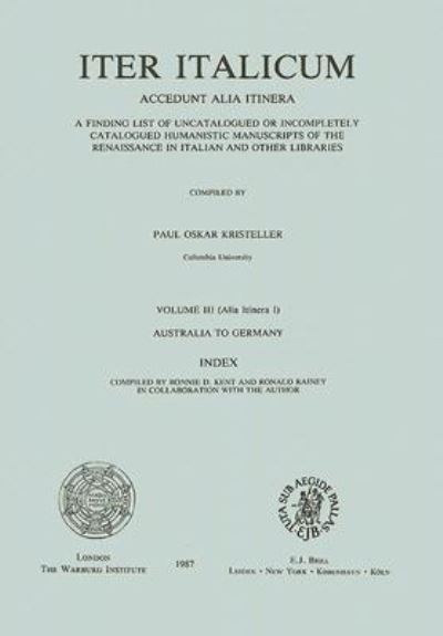 Cover for Paul Oskar Kristeller · Iter Italicum : a Finding List of Uncatalogued or Incompletely Catalogued Humanistic Manuscripts of the Renaissance in Italian and Other Libraries. ... Itinera 1), Australia to Germany. Index (V.3) (Paperback Book) (1987)