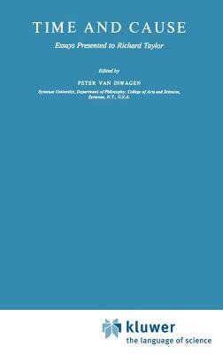Time and Cause: Essays presented to Richard Taylor - Philosophical Studies Series - Peter Van Inwagen - Books - Springer - 9789027710482 - April 30, 1980