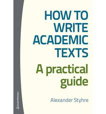 Cover for Alexander Styhre · How to write academic texts : a practical guide (Book) (2013)