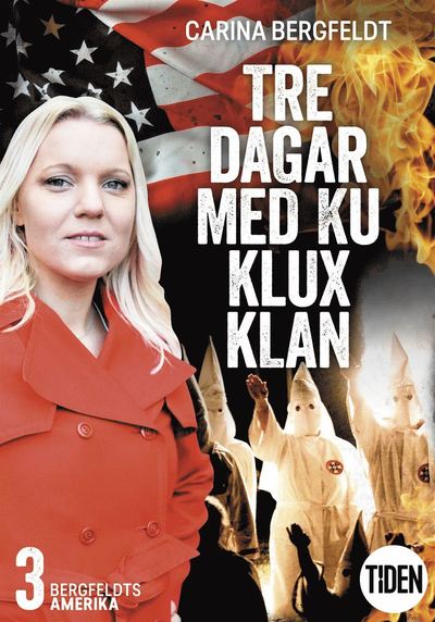 Cover for Carina Bergfeldt · Tre dagar med Ku Klux Klan: Bergfeldts Amerika. S2A3, Tre dagar med Ku Klux Klan (ePUB) (2019)