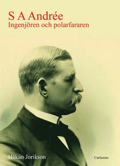 S A Andrée : ingenjören och polarfararen - Håkan Jorikson - Bücher - Carlsson - 9789189065482 - 25. November 2022