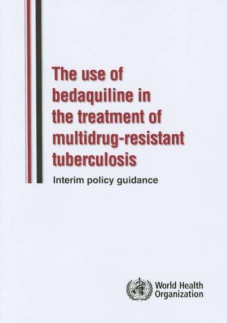 Cover for World Health Organization · Use of Bedaquiline in the Treatment of Multidrug-resistant Tuberculosis: Interim Policy Guidance (Pocketbok) (2015)
