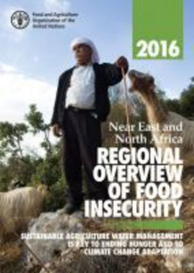 Cover for Food and Agriculture Organization · Near East and North Africa regional overview of food insecurity 2016: sustainable agriculture water management is key to ending hunger and to climate change adaptation (Paperback Book) (2017)