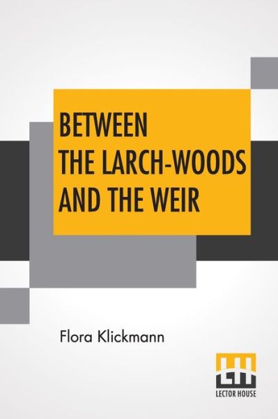 Cover for Flora Klickmann · Between The Larch-Woods And The Weir (Paperback Book) (2021)