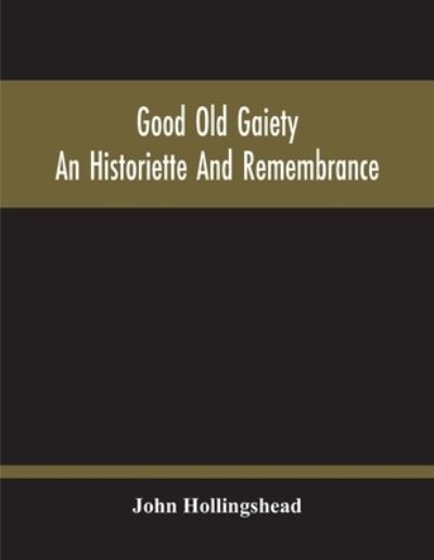 Cover for John Hollingshead · Good Old Gaiety; An Historiette And Remembrance (Paperback Book) (2020)