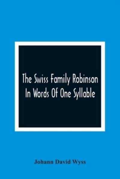 Cover for Johann David Wyss · The Swiss Family Robinson (Paperback Book) (2021)