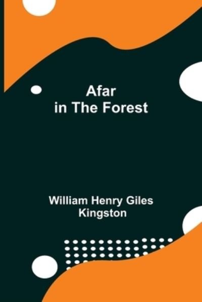 Cover for William Henry Giles Kingston · Afar in the Forest (Paperback Book) (2021)