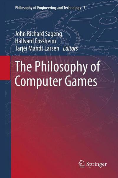 Hallvard Fossheim · The Philosophy of Computer Games - Philosophy of Engineering and Technology (Innbunden bok) [2012 edition] (2012)