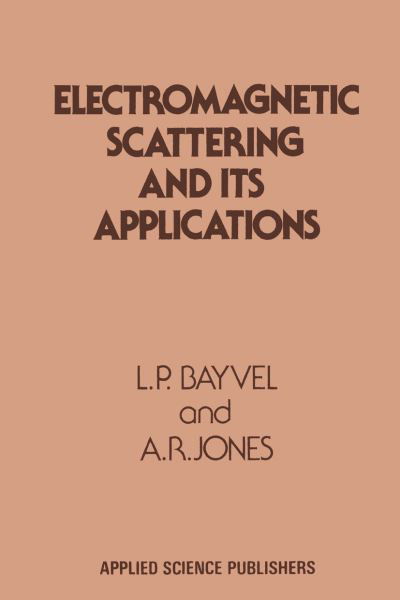 L. P. Bayvel · Electromagnetic Scattering and its Applications (Paperback Book) [Softcover reprint of the original 1st ed. 1981 edition] (2012)