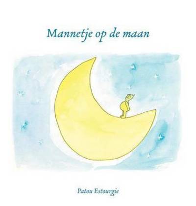 Cover for Patou Estourgie · Mannetje Op de Maan (Hardcover Book) (2015)