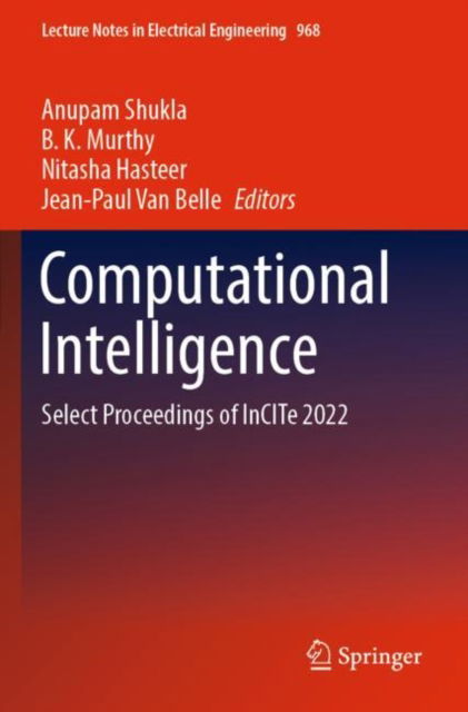Computational Intelligence: Select Proceedings of InCITe 2022 - Lecture Notes in Electrical Engineering - Anupam Shukla - Bøger - Springer Verlag, Singapore - 9789811973482 - 17. februar 2024
