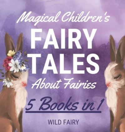 Cover for Wild Fairy · Magical Children's Fairy Tales About Fairies (Hardcover Book) (2021)