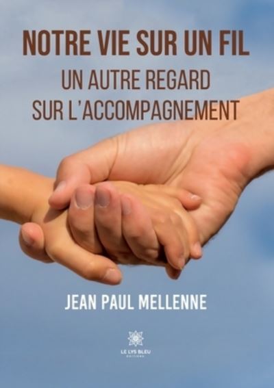 Cover for Mellenne Jean Paul · Notre vie sur un fil: Un autre regard sur l'accompagnement (Paperback Book) (2022)