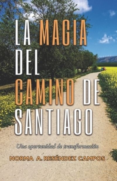 Cover for Norma Alicia Resendez Campos · La Magia del Camino de Santiago: Una oportunidad de transformacion (Paperback Book) (2021)