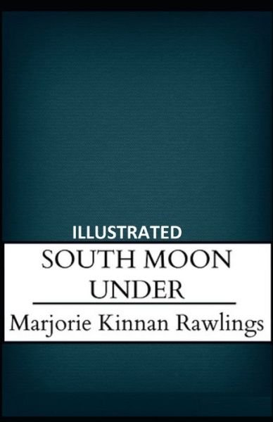 Cover for Marjorie Kinnan Rawlings · South Moon Under Illustrated (Pocketbok) (2021)