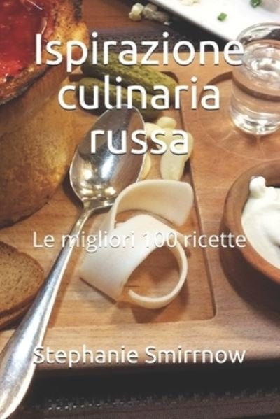 Cover for Feodora Iwanowitsch · Ispirazione culinaria russa: Le migliori 100 ricette (Paperback Bog) (2021)