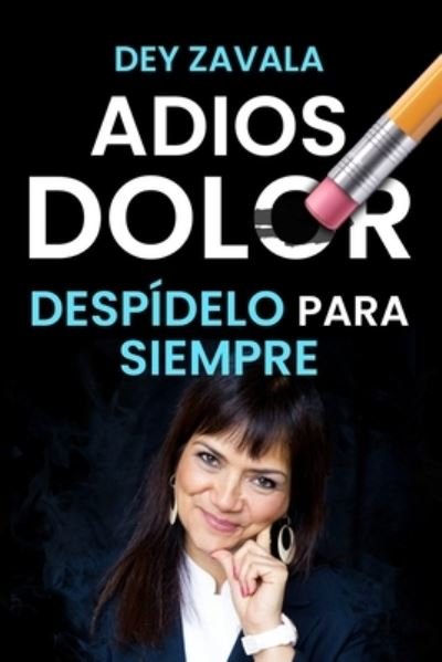 Cover for Dey Zavala · Adios Dolor: Despidelo para siempre (Pocketbok) (2021)