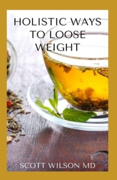 Cover for Scott Wilson · Holistic Ways to Loose Weight (Paperback Book) (2020)