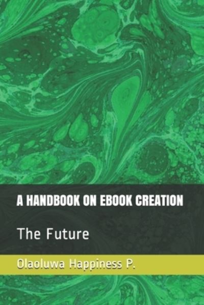 A Handbook on eBook Creation - Olaoluwa Happiness P - Books - Independently Published - 9798572087482 - November 28, 2020