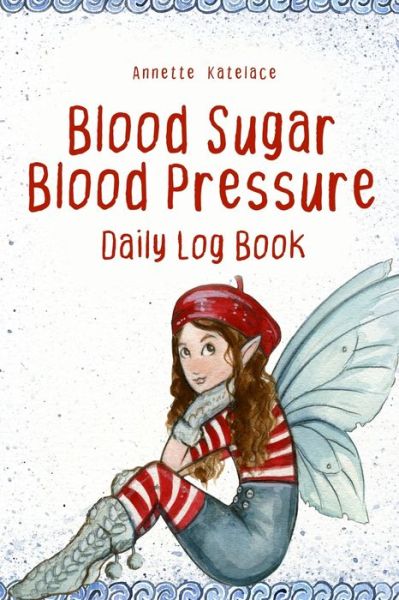 Cover for Annette Katelace · Blood Sugar Blood Pressure Daily Log Book (Paperback Book) (2020)