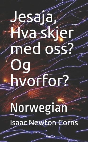 Jesaja, Hva skjer med oss? Og hvorfor? - Isaac Newton Corns - Bücher - Independently Published - 9798635702482 - 9. April 2020