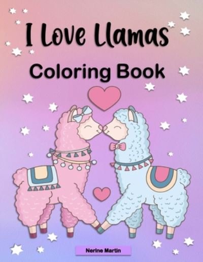Cover for Nerine Martin · I Love Llamas Coloring Book (Paperback Book) (2020)