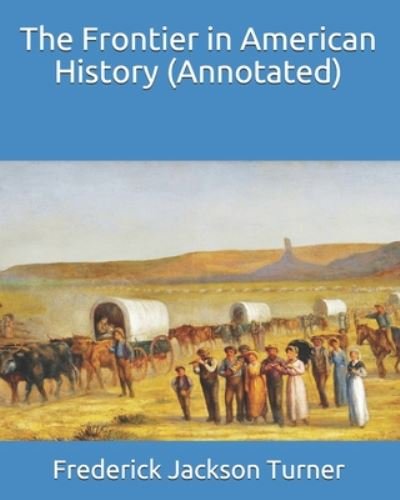 Cover for Frederick Jackson Turner · The Frontier in American History (Annotated) (Paperback Book) (2020)