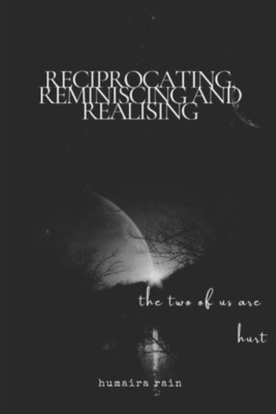 Cover for Humaira Rain · Reciprocating, Reminiscing and Realising (Paperback Book) (2020)