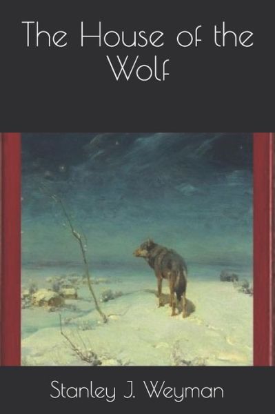 Cover for Stanley J Weyman · The House of the Wolf (Paperback Book) (2021)