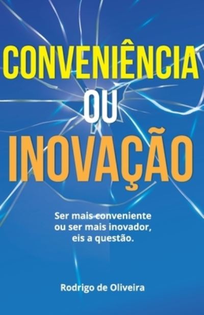 Cover for Rodrigo Oliveira · Conveniencia ou Inovacao?: Ser mais Conveniente ou mais Inovador. Eis a questao (Paperback Book) (2020)