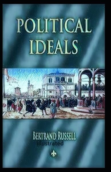 Political Ideals Illustrated - Bertrand Russell - Bøker - Independently Published - 9798733220482 - 5. april 2021