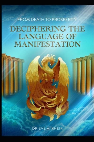 Cover for Eve A Kheir · From Death to Prosperity: Deciphering the Language of Manifestation - Manifestation Secrets (Paperback Bog) (2021)