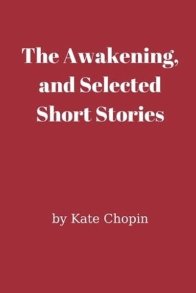 Cover for Kate Chopin · The Awakening, and Selected Short Stories (Pocketbok) (2021)