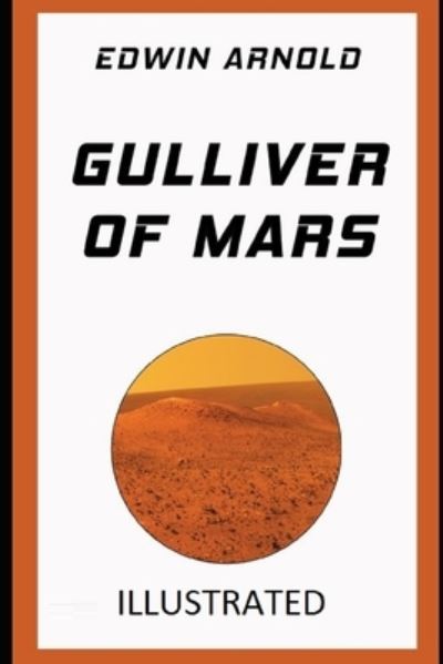 Gulliver of Mars Illustrated - Edwin Arnold - Kirjat - Independently Published - 9798746244482 - torstai 29. huhtikuuta 2021