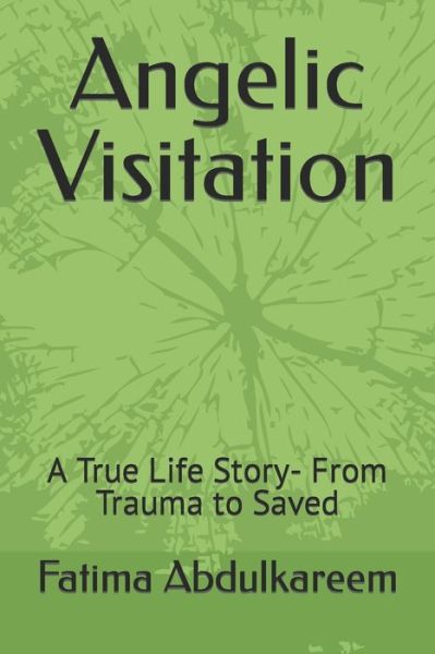 Cover for Fatima Abdulkareem · Angelic Visitation: A True Life Story- From Trauma to Saved (Paperback Book) (2022)