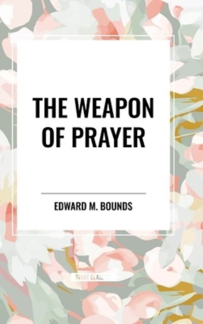 Cover for Edward M Bounds · The Weapon of Prayer (Inbunden Bok) (2024)