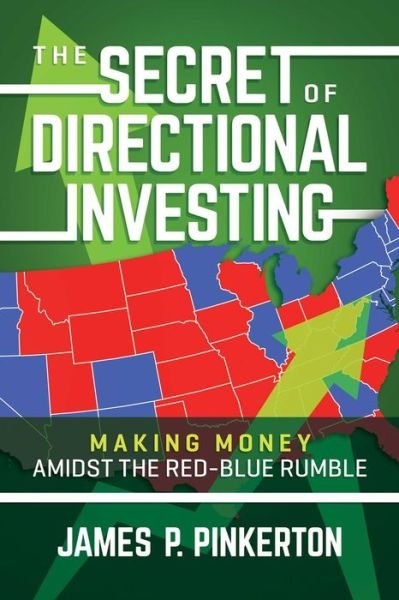 James P. Pinkerton · The Secret of Directional Investing: Making Money Amidst the Red-Blue Rumble (Paperback Book) (2024)