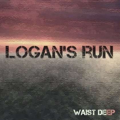 Cover for Logan's Run · Waist Deep (CD) (2012)