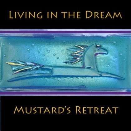 Cover for Mustard's Retreat · Living in the Dream (CD) (2011)