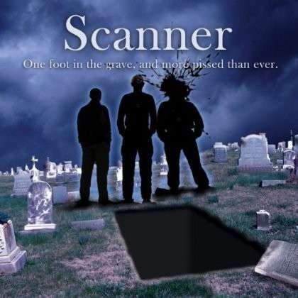 Cover for Scanner · One Foot in the Grave &amp; More Pissed Than Ever. (CD) (2013)