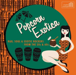 Popcorn Exotica - R&B Soul & Exotica Rockers From The 50S &60S - Popcorn Exotica R&b, Soul & Ex - Music - CROYDON MUNICIPAL - 5013929831483 - April 20, 2015