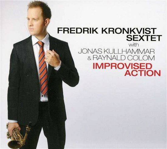 Cover for Kronkvist Fredrik (Sextet) With Jonas Kullhammar and Raynald Colom · Improvised Action (CD) (2011)