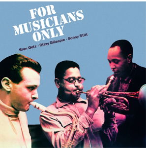 For Musicians Only - Gillespie / Getz / Stitt - Musik - AMERICAN JAZZ CLASSICS - 8436542016483 - 6. juni 2014