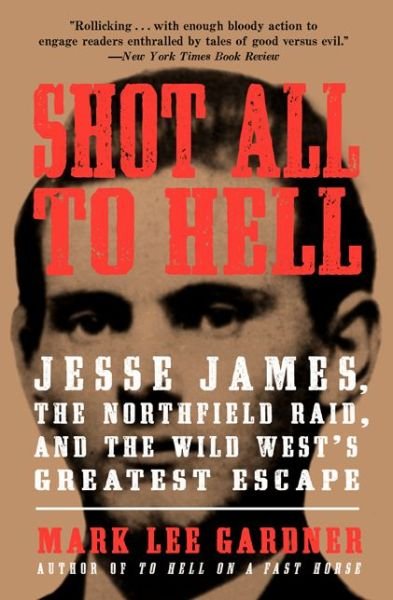 Cover for Mark Lee Gardner · Shot All to Hell: Jesse James, the Northfield Raid, and the Wild West's Greatest Escape (Pocketbok) (2014)