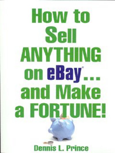 Cover for Dennis Prince · How to Sell Anything on eBay . . . and Make a Fortune! (Paperback Book) [Ed edition] (2003)